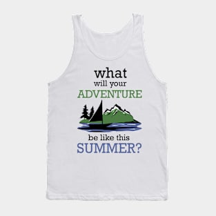 What will your adventure be like this summer? Tank Top